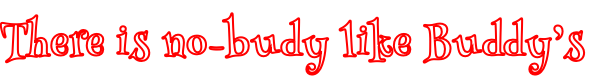 There is no-budy like Buddy’s