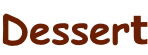 Dessert